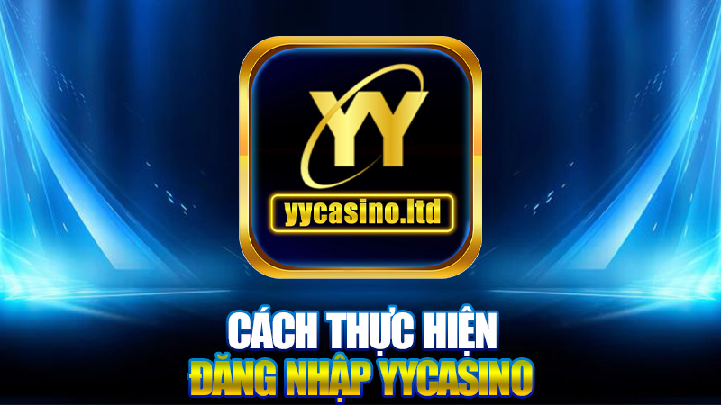 Đăng nhập YYCasino - Hướng dẫn và những điều cần biết 2 Cách thực hiện Đăng nhập YYCasino