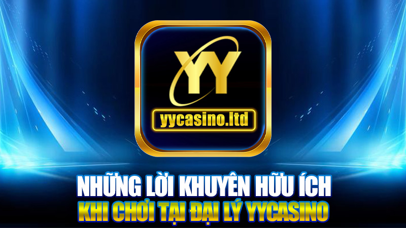 Tìm Hiểu Về Đại Lý YYCasino - Điểm Đến Hấp Dẫn Cho Các Game Thủ 3 Những Lời Khuyên Hữu Ích Khi Chơi Tại Đại Lý YYCasino