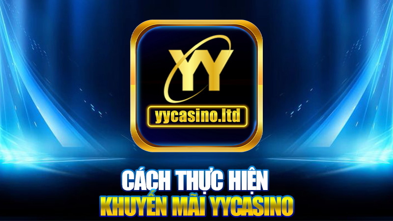 Khuyến mãi YYCasino - Cơ hội vàng cho người chơi trực tuyến 2 Cách thực hiện khuyến mãi YYCasino