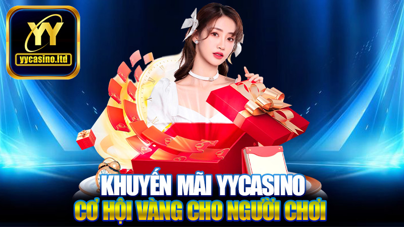 Khuyến mãi YYCasino - Cơ hội vàng cho người chơi trực tuyến 1 Khuyến mãi YYCasino - Cơ hội vàng cho người chơi trực tuyến