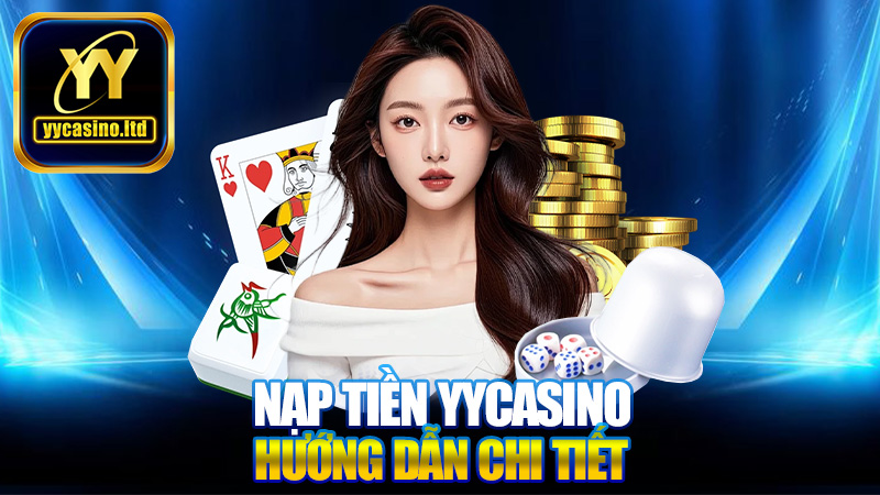 Nạp tiền YYCasino - Hướng dẫn chi tiết và những lưu ý quan trọng 1 Nạp tiền YYCasino - Hướng dẫn chi tiết và những lưu ý quan trọng