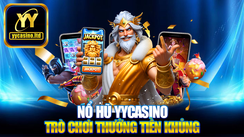 Nổ hũ 1 Nổ Hũ YYCASINO – Trải Nghiệm Trò Chơi Thưởng Tiền Khủng Nhất Năm
