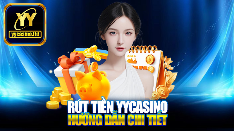 Rút tiền YYCasino - Hướng dẫn chi tiết và các mẹo hữu ích 1 Rút tiền YYCasino - Hướng dẫn chi tiết và các mẹo hữu ích