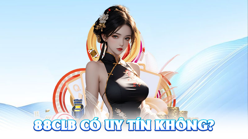 88CLB Có Uy Tín Không? – Giải Mã Sự Thật Về Nhà Cái Được Dân Cá Cược Tin Tưởng 1 88CLB Có Uy Tín Không? – Giải Mã Sự Thật Về Nhà Cái Được Dân Cá Cược Tin Tưởng