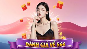 Đánh Giá Về 566 – Nhà Cái Được Cộng Đồng Cá Cược Việt Tin Dùng