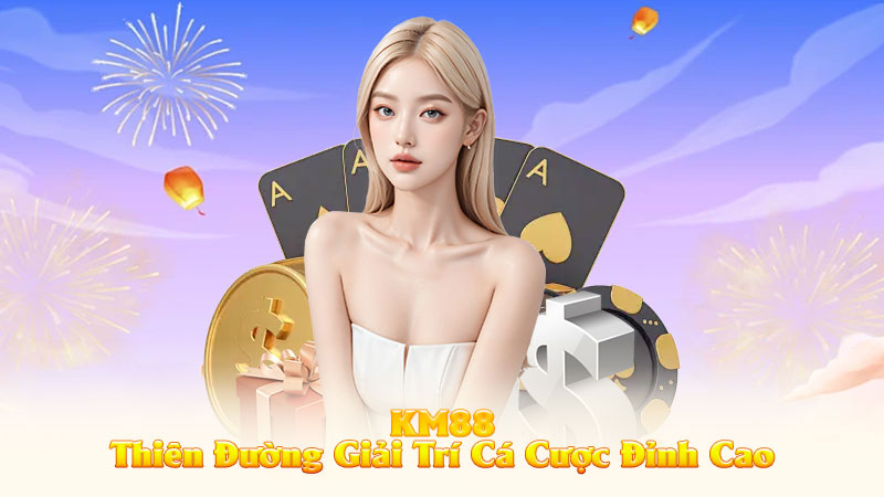 Giới Thiệu Về KM88 – Thiên Đường Giải Trí Cá Cược Đỉnh Cao 1 Giới Thiệu Về KM88 – Thiên Đường Giải Trí Cá Cược Đỉnh Cao