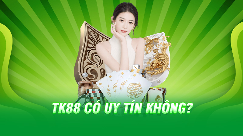TK88 có uy tín không?