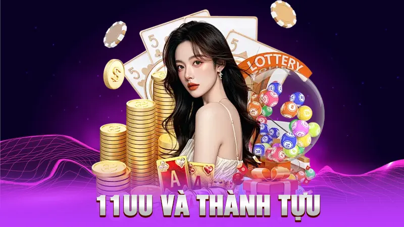 11UU Và Những Thành Tựu - Gây Sốc Trong Giới Cá Cược Việt Nam