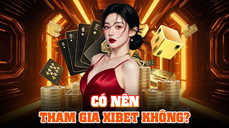 Có Nên Tham Gia XIBET Không? – Phân Tích Khách Quan 1 Có Nên Tham Gia XIBET Không