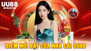 Điểm Nổi Bật Của Nhà Cái UU88