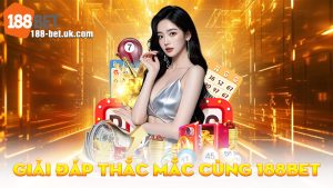 Giải Đáp Thắc Mắc Cùng 188BET
