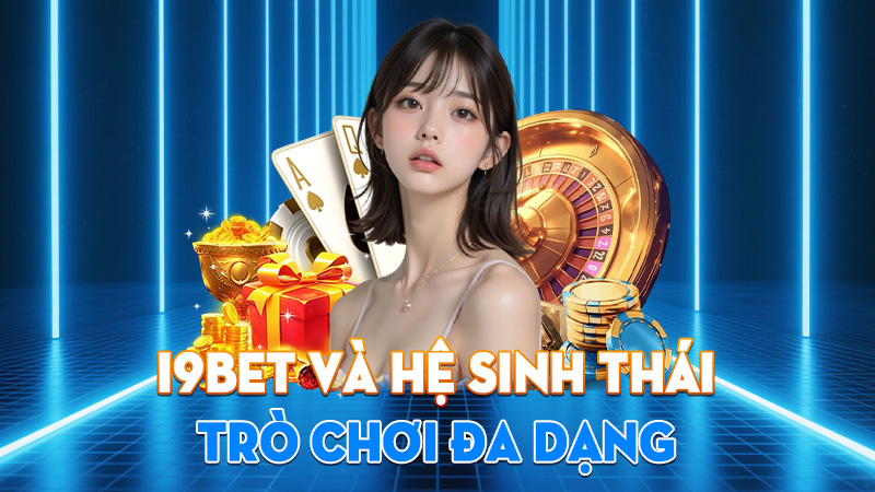 I9BET Và Hệ Sinh Thái Trò Chơi Đa Dạng 1 I9BET Và Hệ Sinh Thái Trò Chơi Đa Dạng