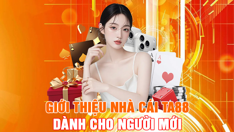 Giới Thiệu Nhà Cái TA88 Dành Cho Người Mới